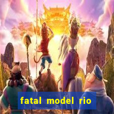 fatal model rio claro sp